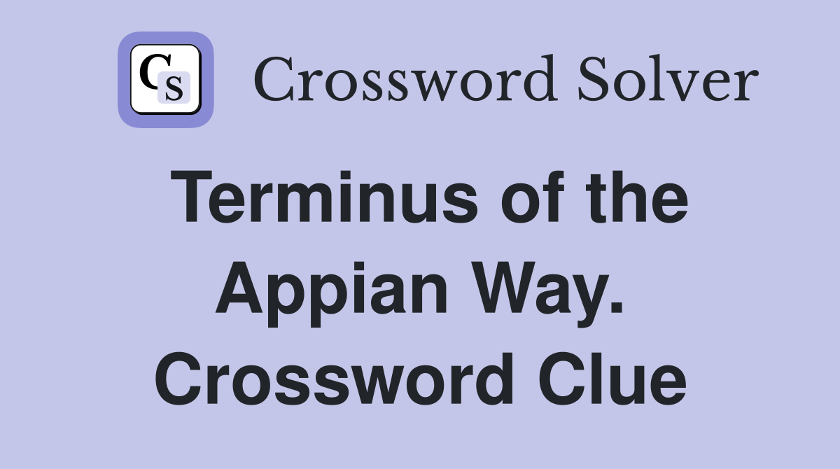 Terminus of the Appian Way. Crossword Clue