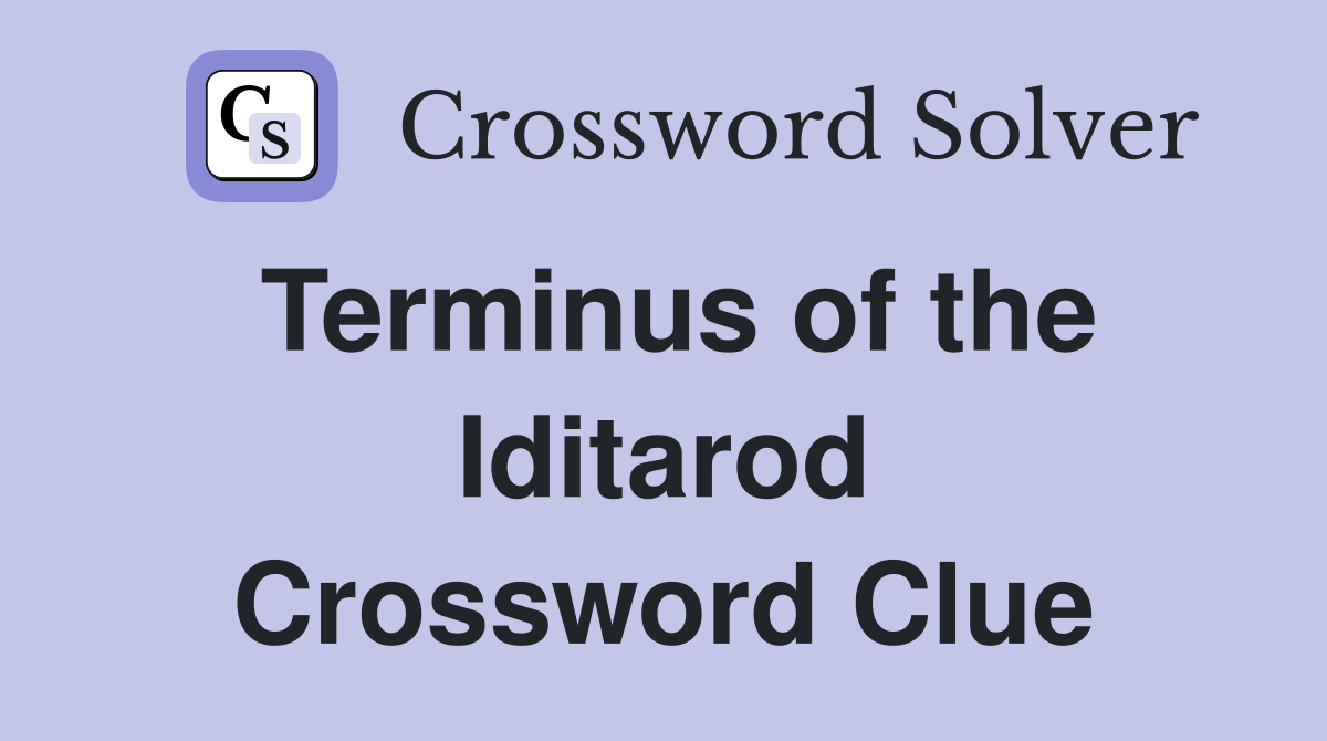 Terminus of the Iditarod Crossword Clue