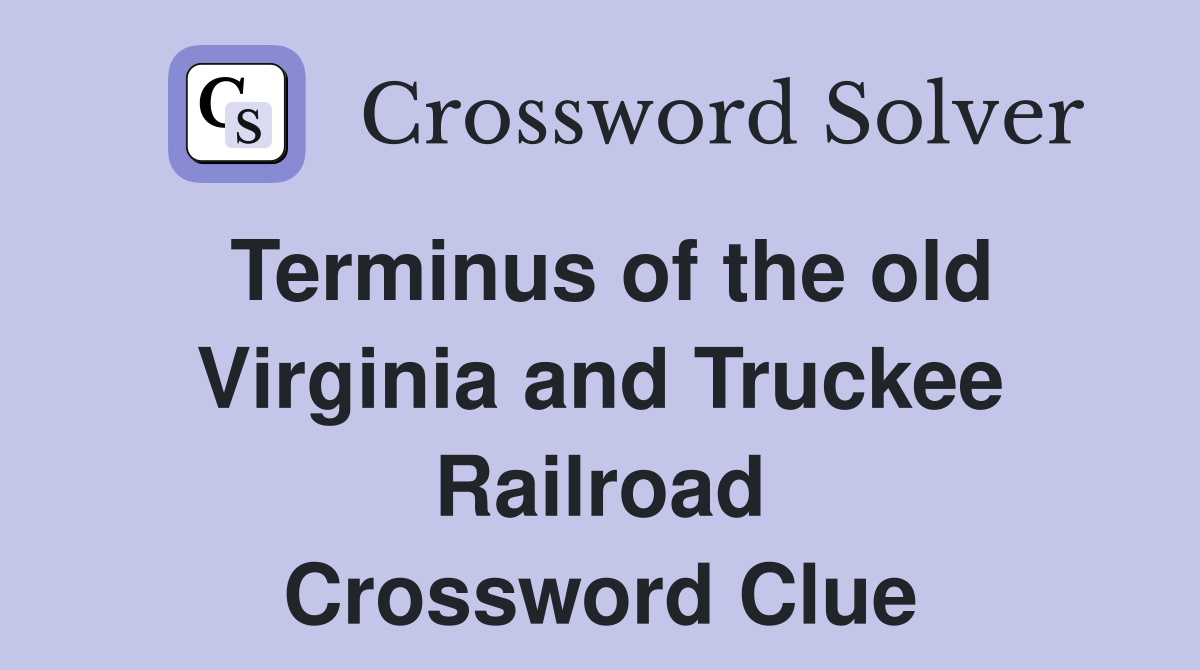 Terminus of the old Virginia and Truckee Railroad Crossword Clue