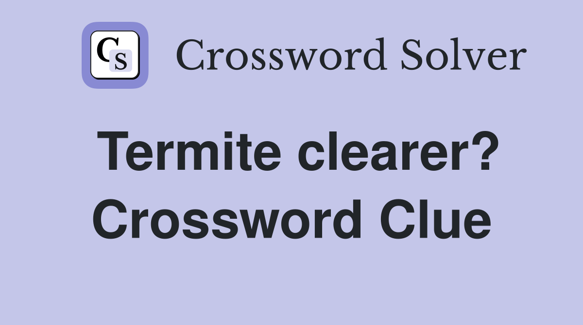 Termite clearer? Crossword Clue