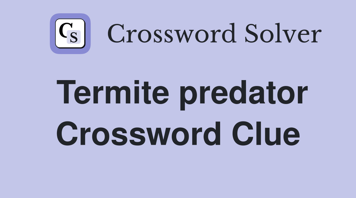 Termite predator Crossword Clue