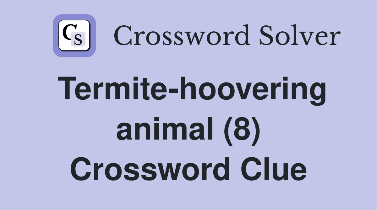 Termite-hoovering animal (8) Crossword Clue