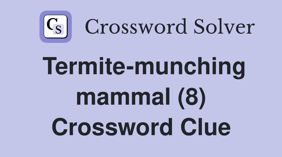 Termite-munching mammal (8) Crossword Clue