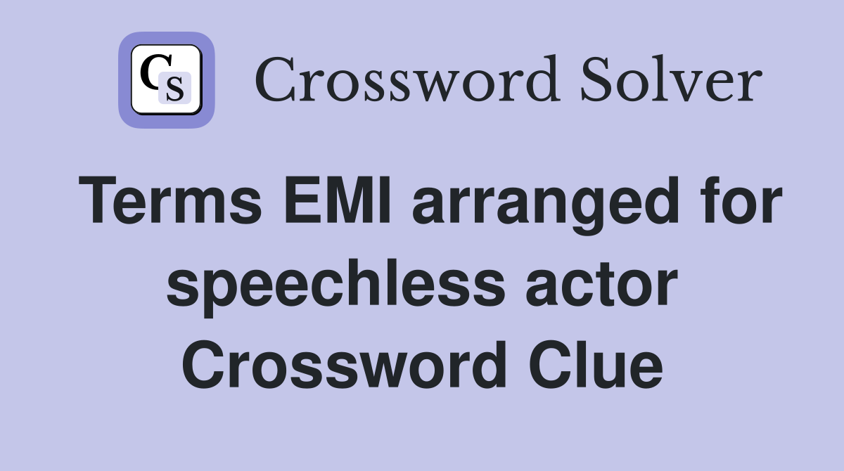 Terms EMI arranged for speechless actor Crossword Clue