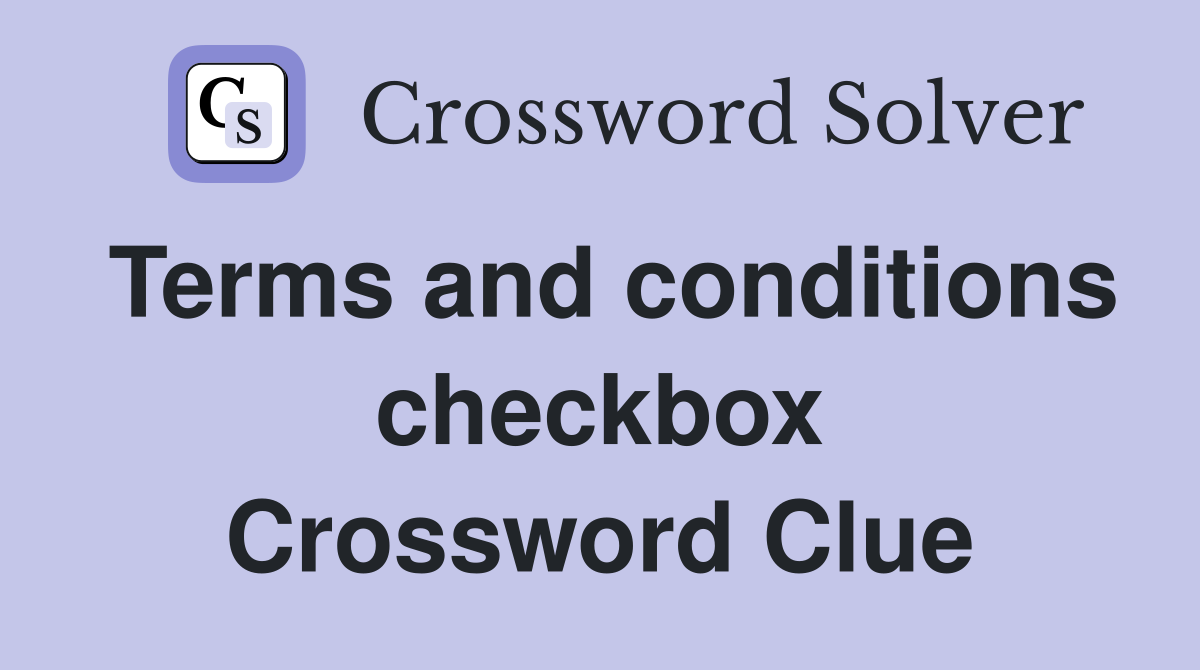 Terms and conditions checkbox Crossword Clue