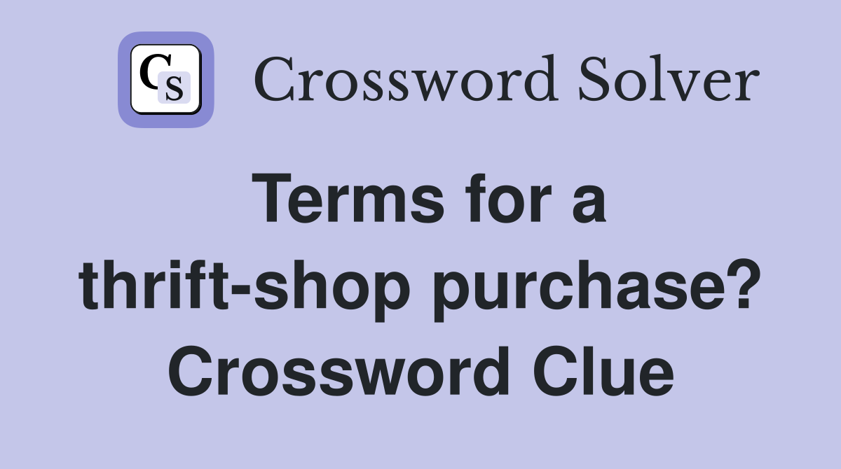 Terms for a thrift-shop purchase? Crossword Clue