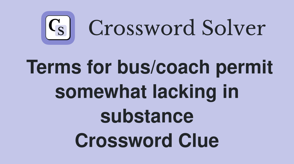Terms for bus/coach permit somewhat lacking in substance Crossword Clue