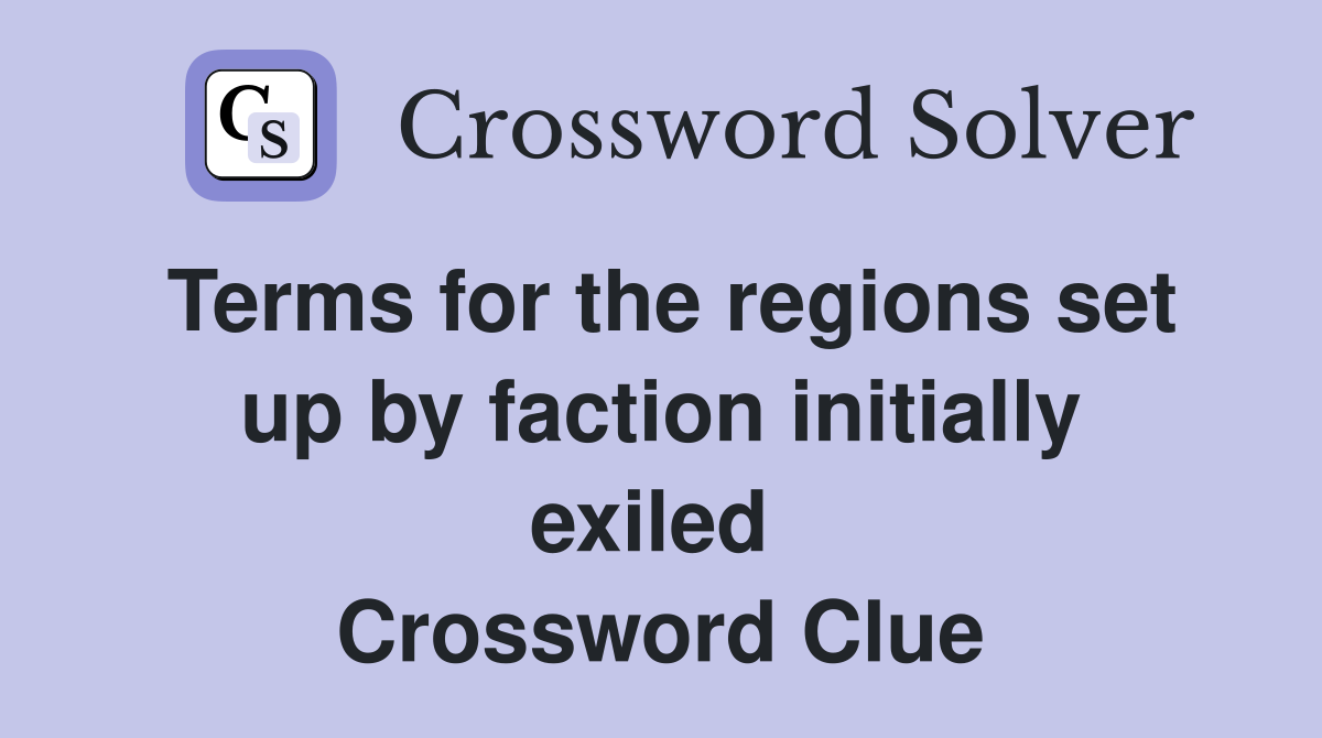 Terms for the regions set up by faction initially exiled  Crossword Clue