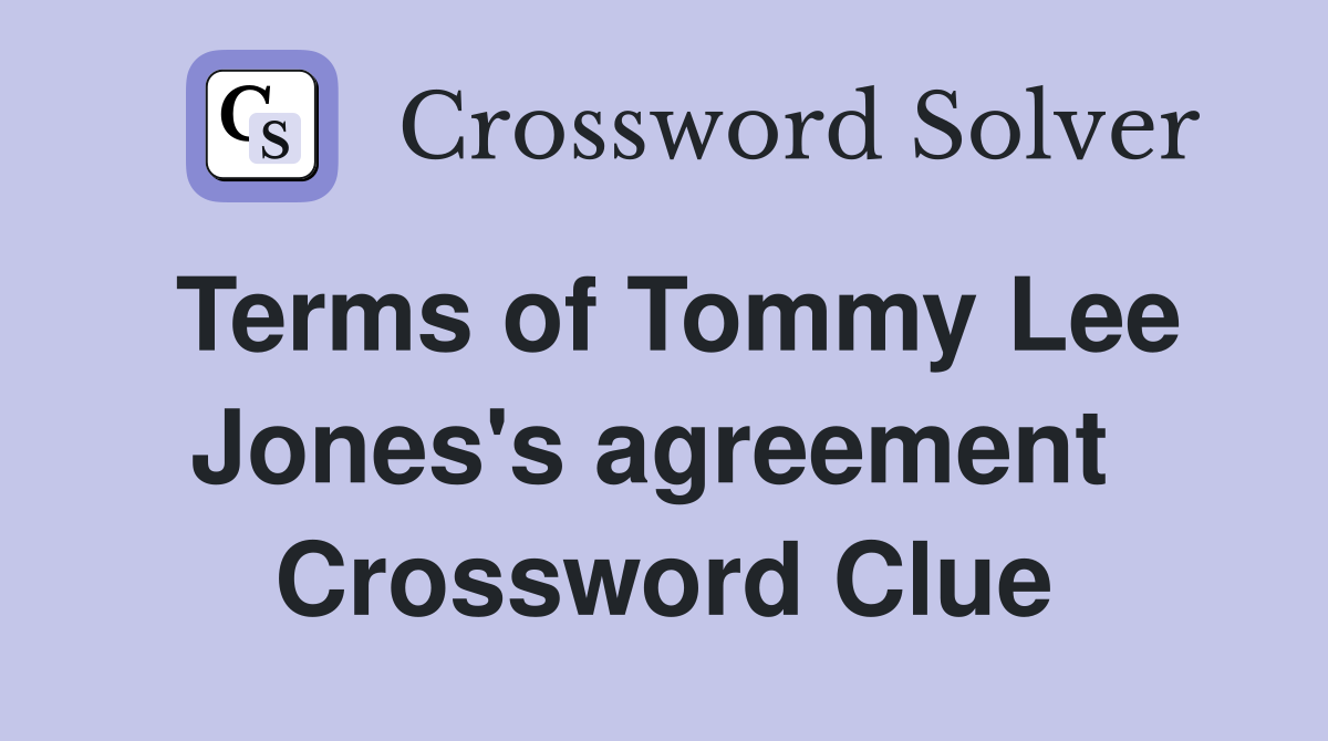 Terms of Tommy Lee Jones's agreement  Crossword Clue