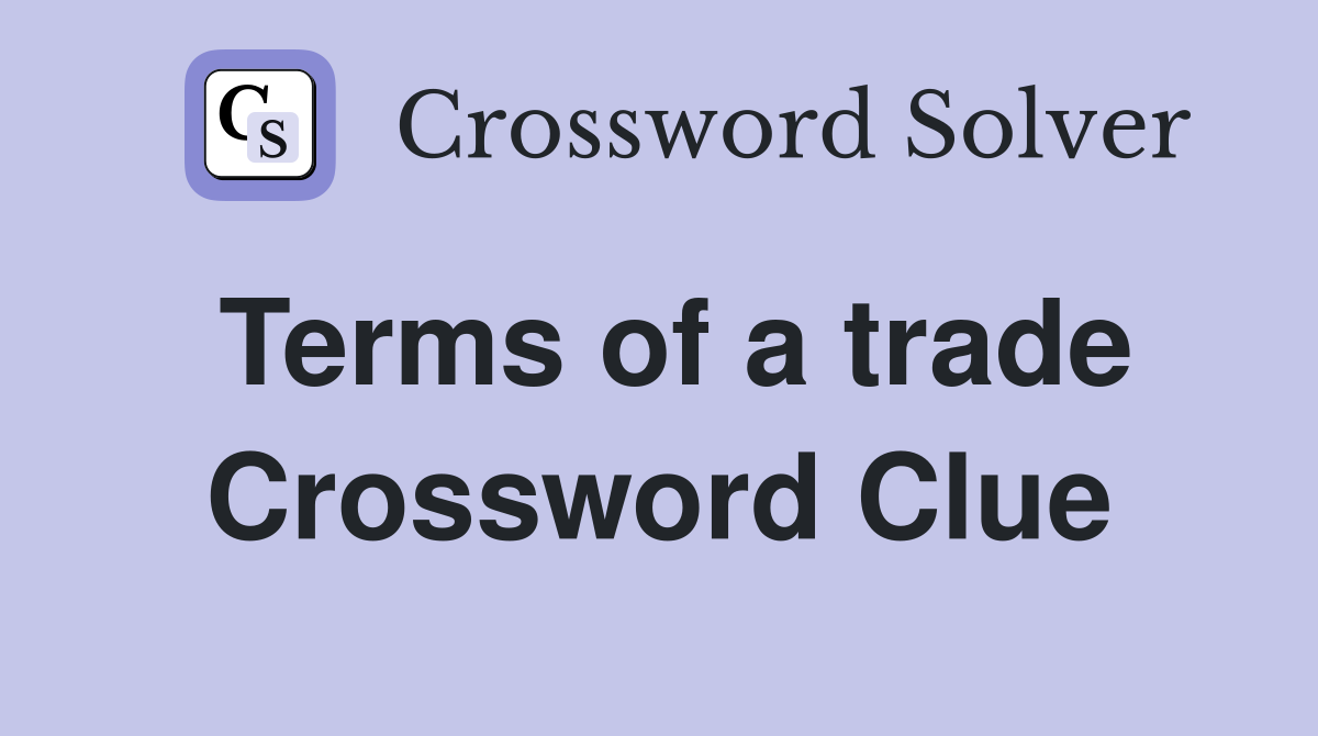 Terms of a trade Crossword Clue