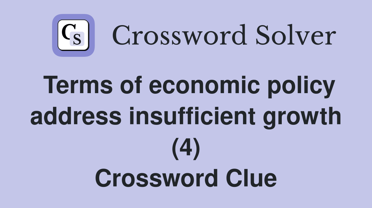 Terms of economic policy address insufficient growth (4) Crossword Clue