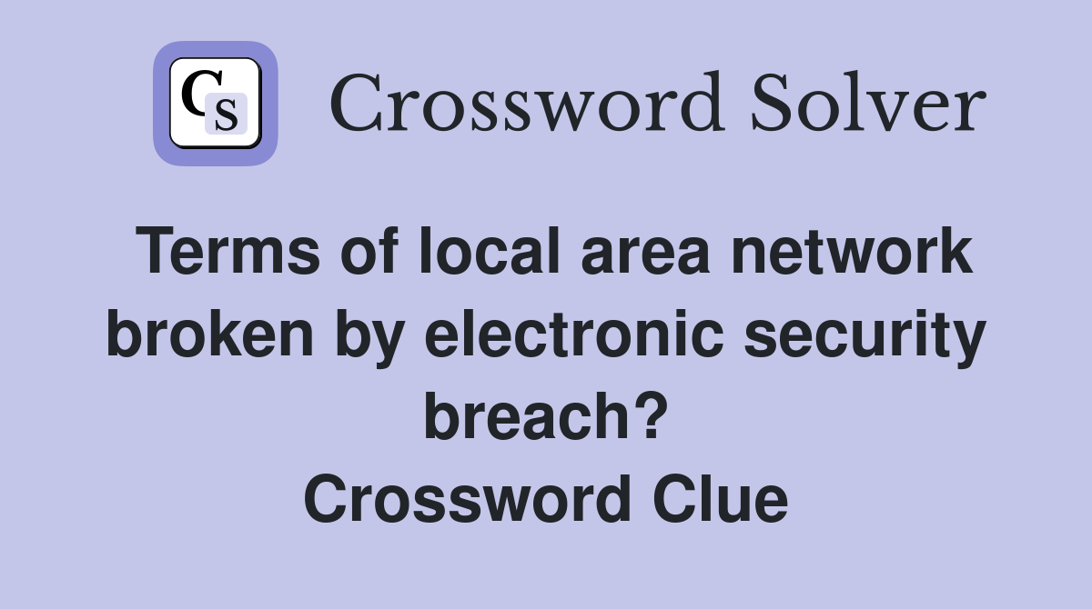 Terms of local area network broken by electronic security breach? Crossword Clue