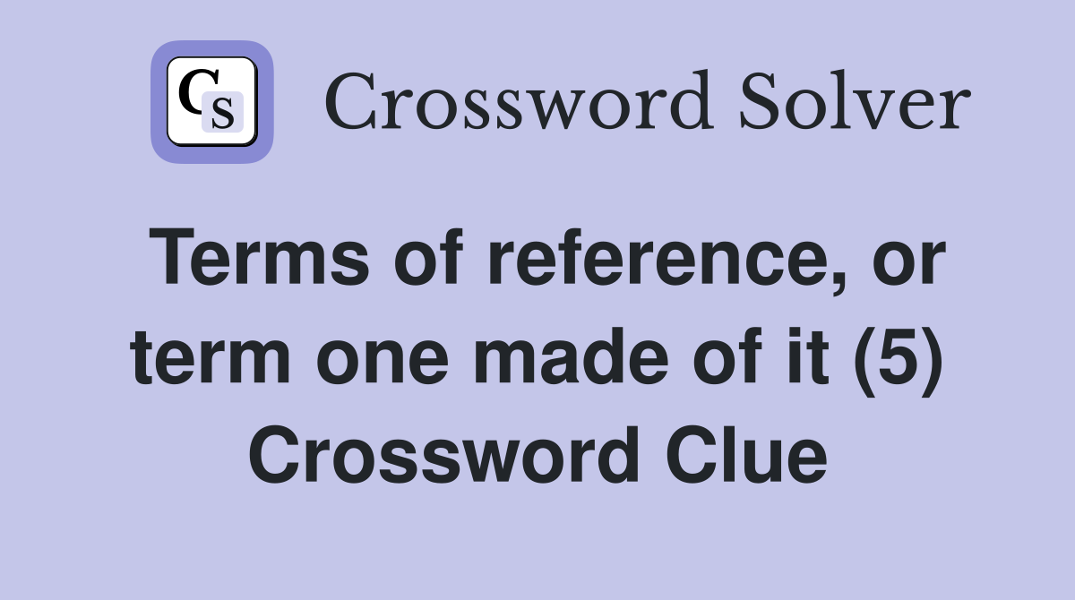 Terms of reference, or term one made of it (5) Crossword Clue