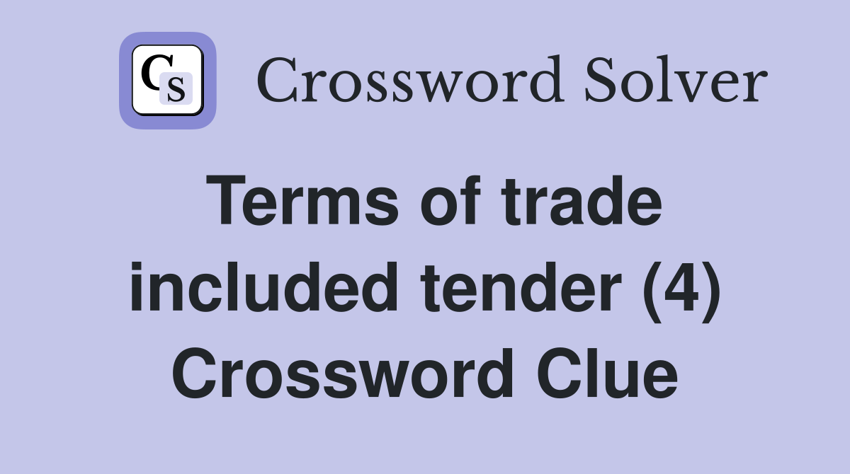 Terms of trade included tender (4) Crossword Clue