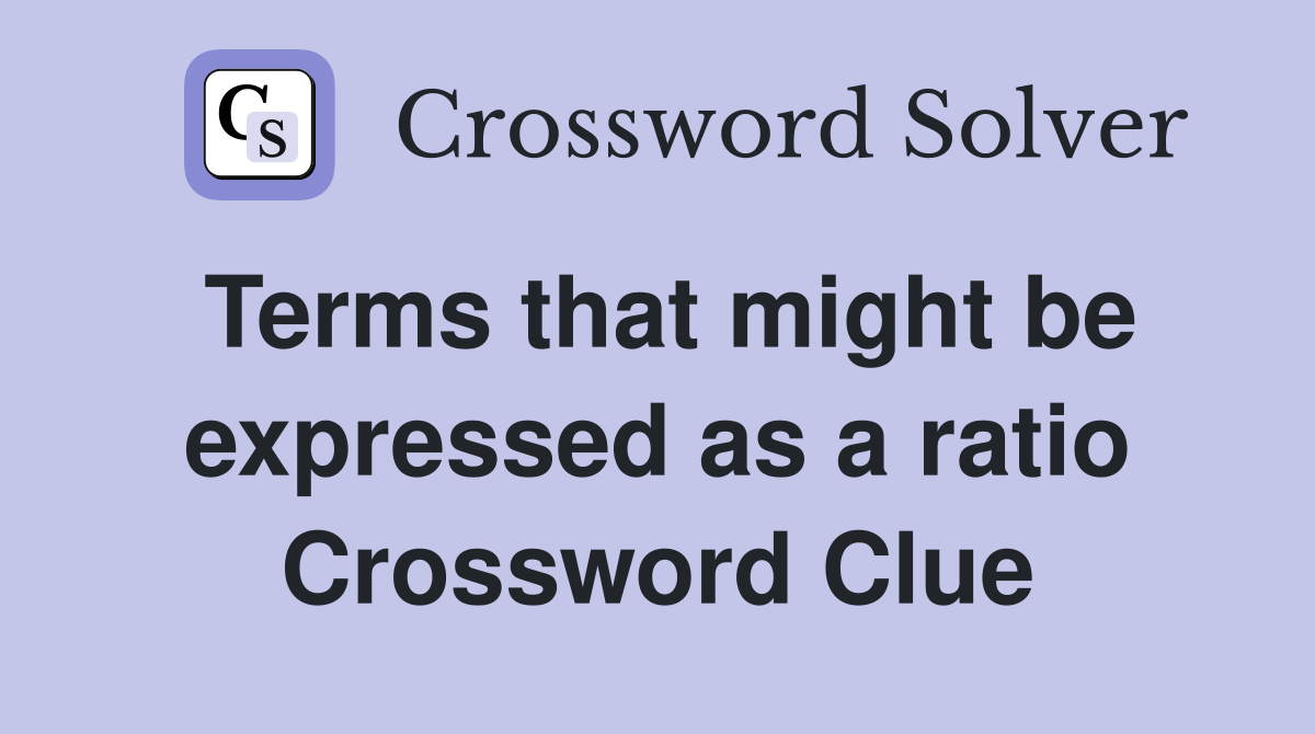 Terms that might be expressed as a ratio Crossword Clue