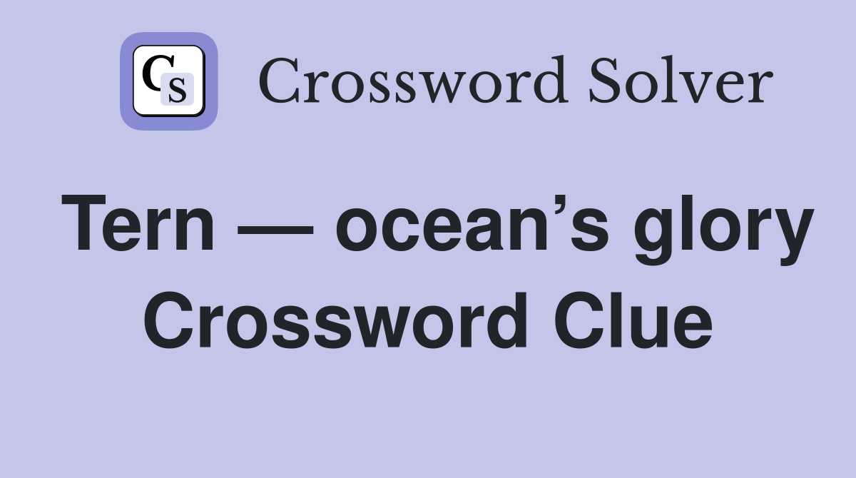 Tern — ocean’s glory Crossword Clue
