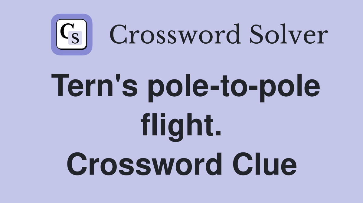 Tern's pole-to-pole flight. Crossword Clue