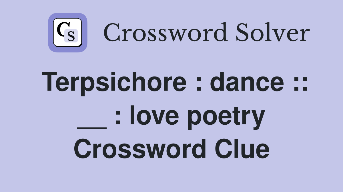 Terpsichore : dance :: __ : love poetry Crossword Clue