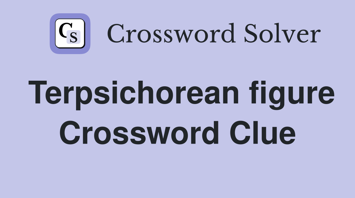 Terpsichorean figure Crossword Clue