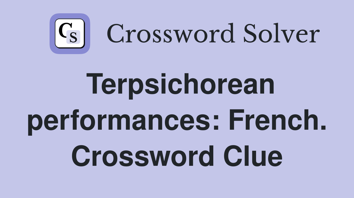 Terpsichorean performances: French. Crossword Clue