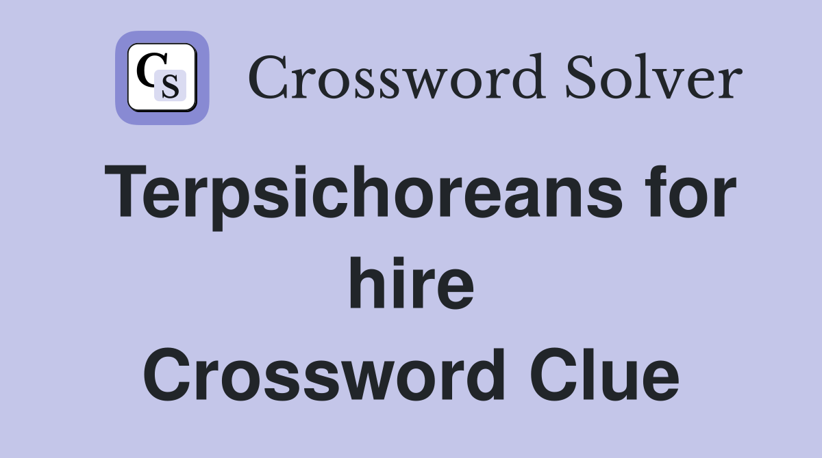 Terpsichoreans for hire Crossword Clue