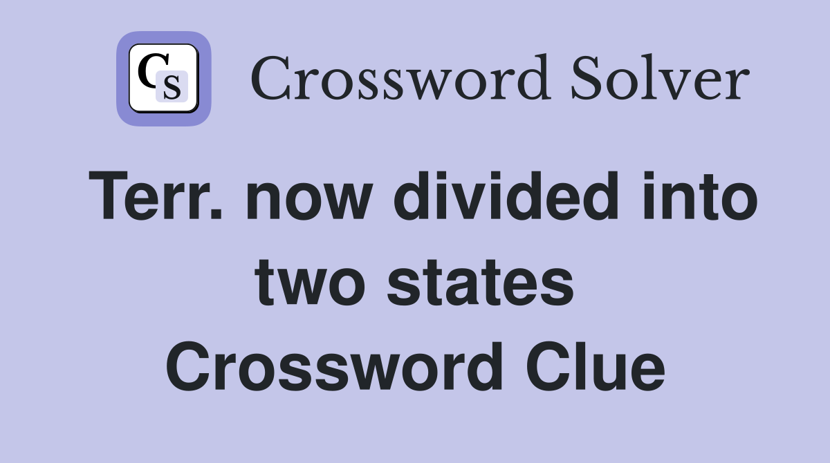 Terr. now divided into two states Crossword Clue