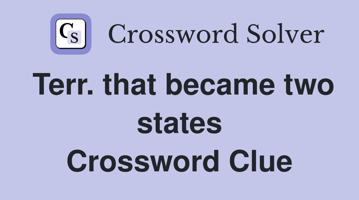 Terr. that became two states Crossword Clue