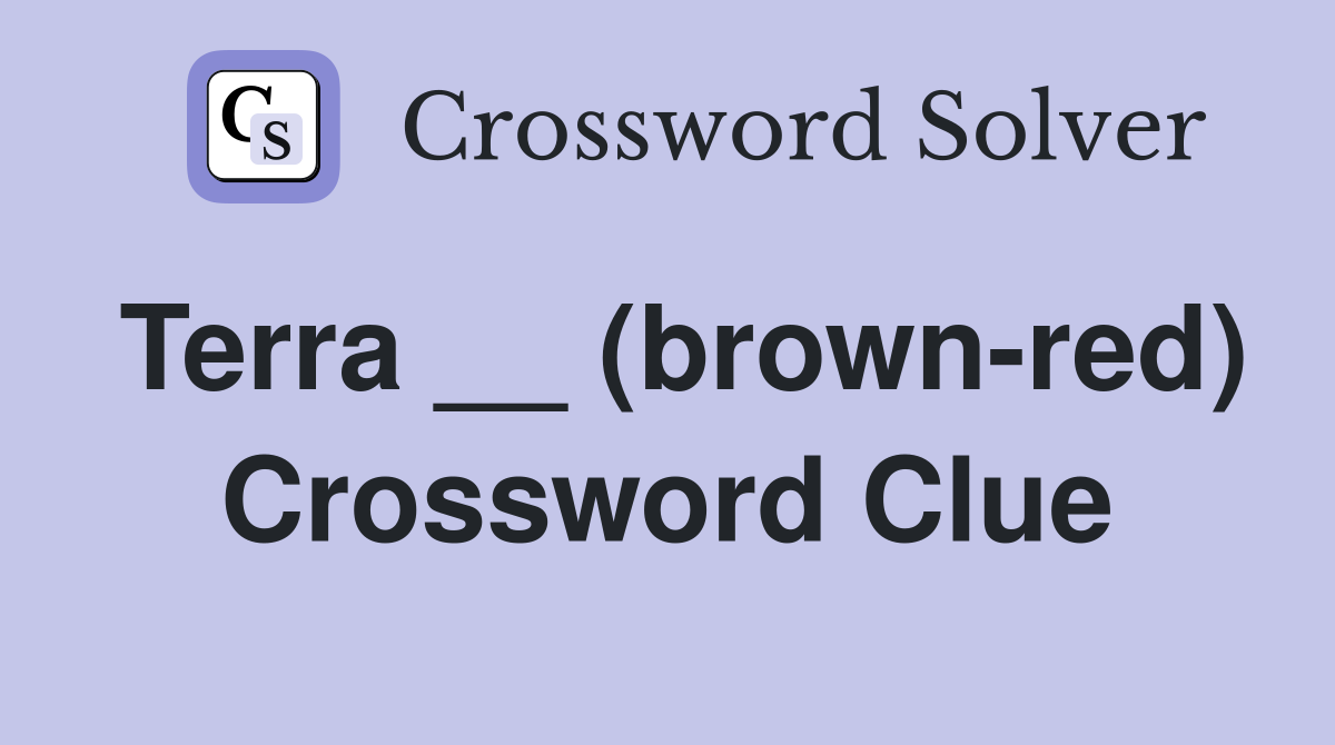 Terra __ (brown-red) Crossword Clue