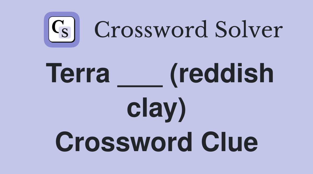 Terra ___ (reddish clay) Crossword Clue