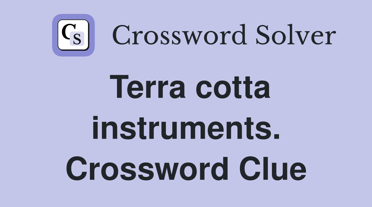 Terra cotta instruments. Crossword Clue