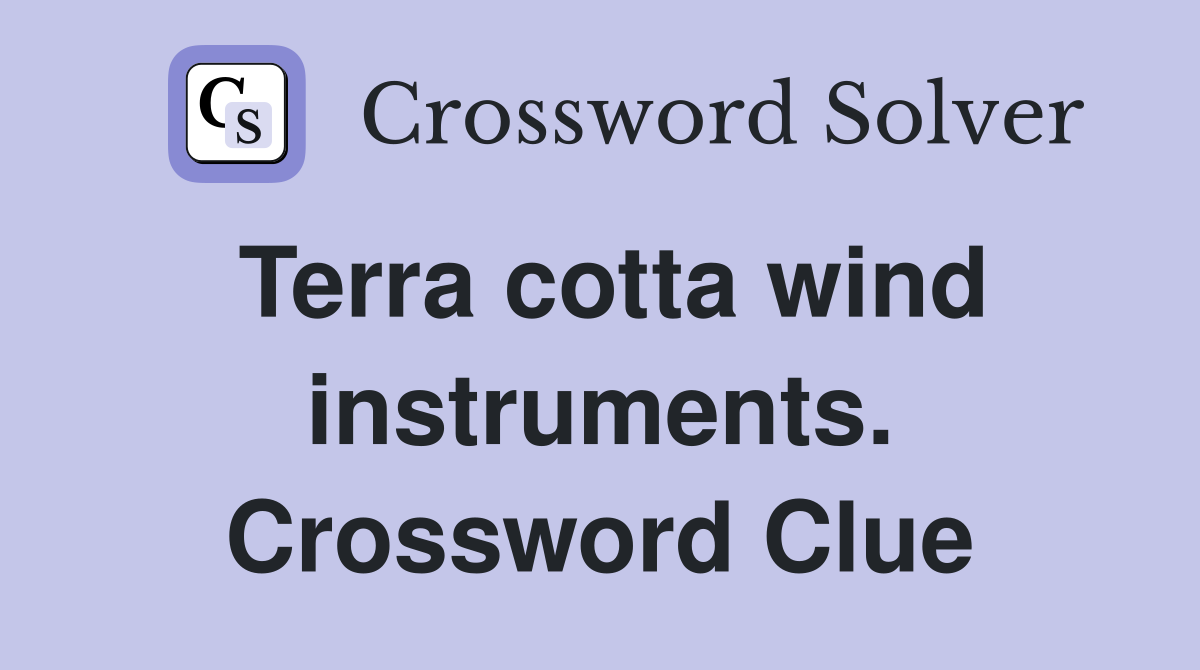 Terra cotta wind instruments. Crossword Clue