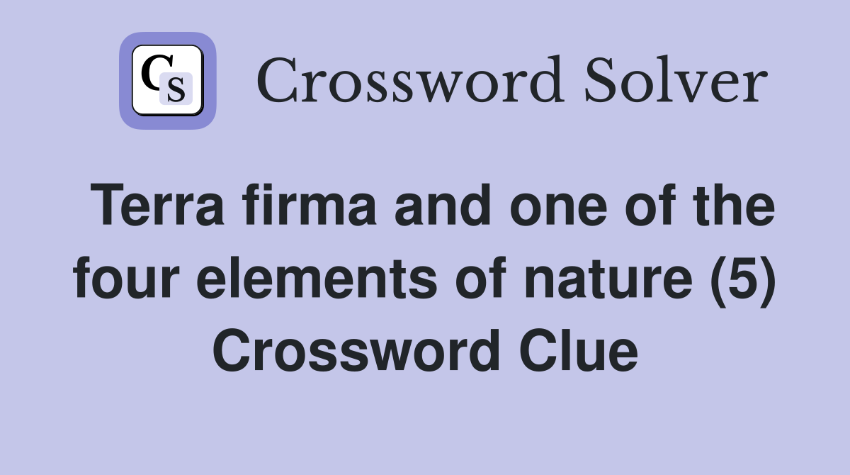 Terra firma and one of the four elements of nature (5) Crossword Clue