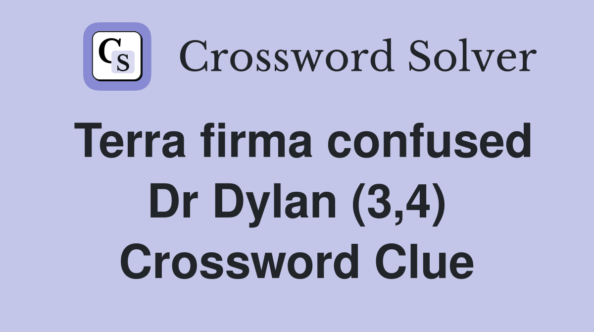 Terra firma confused Dr Dylan (3,4) Crossword Clue