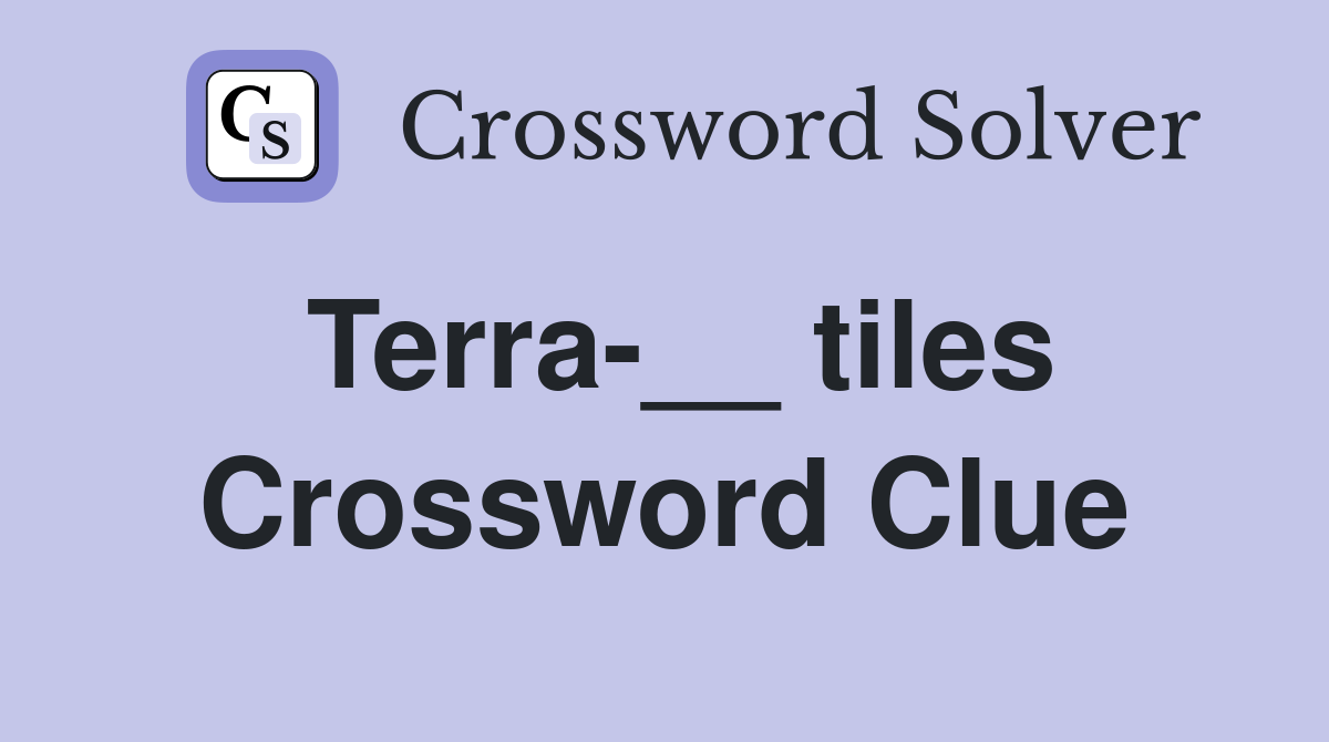 Terra-__ tiles Crossword Clue