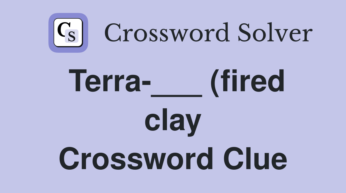 Terra (fired clay) Crossword Clue Answers Crossword Solver Terra (fired clay) Crossword Clue Answers Crossword Solver