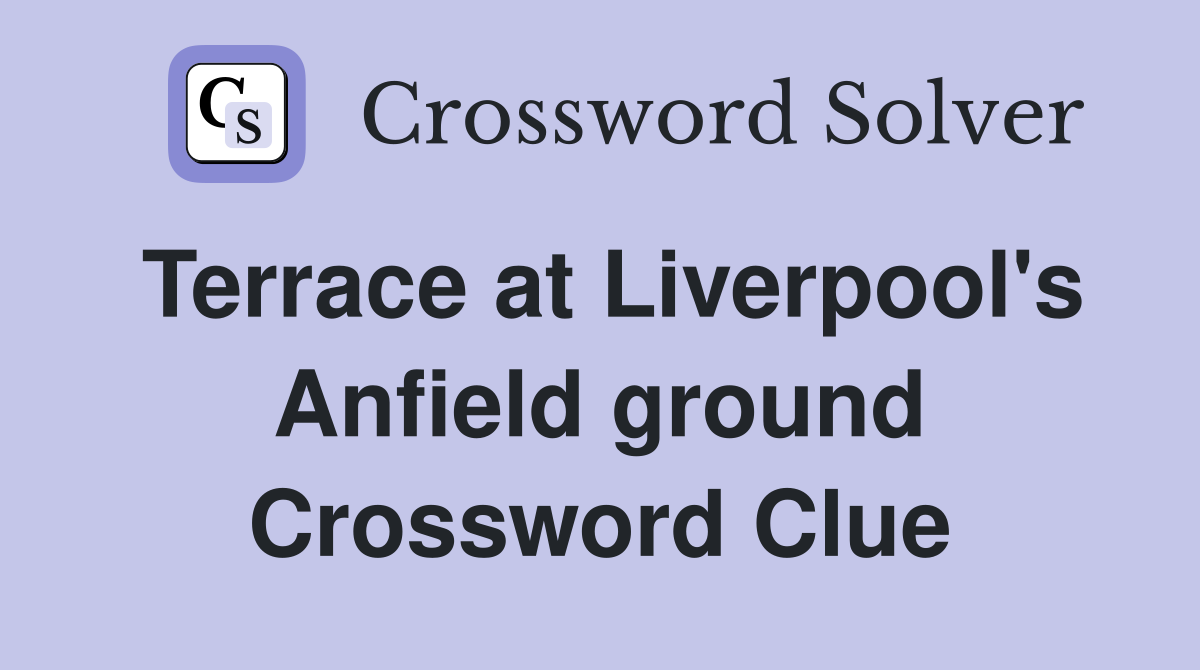 Terrace at Liverpool's Anfield ground Crossword Clue