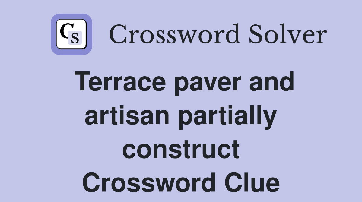 Terrace paver and artisan partially construct Crossword Clue