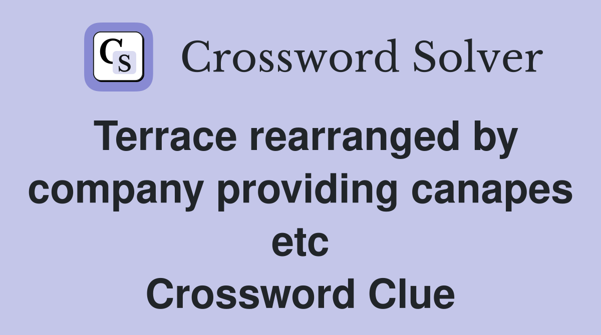 Terrace rearranged by company providing canapes etc Crossword Clue