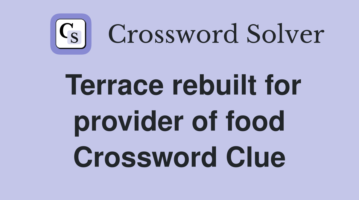 Terrace rebuilt for provider of food Crossword Clue