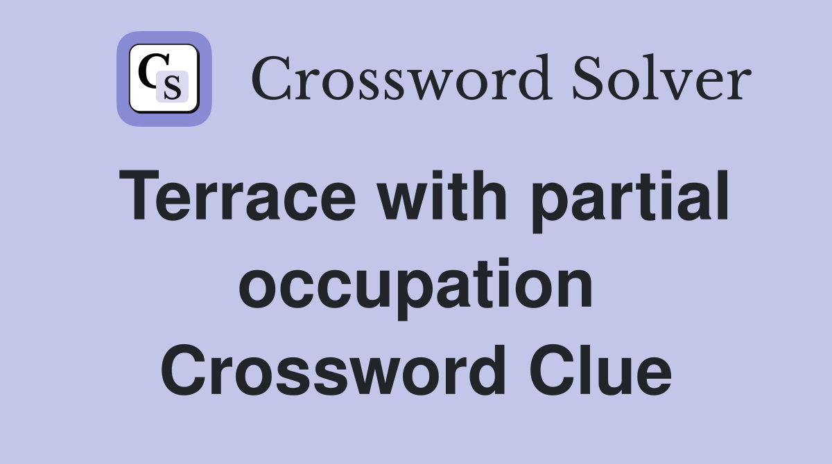 Terrace with partial occupation Crossword Clue