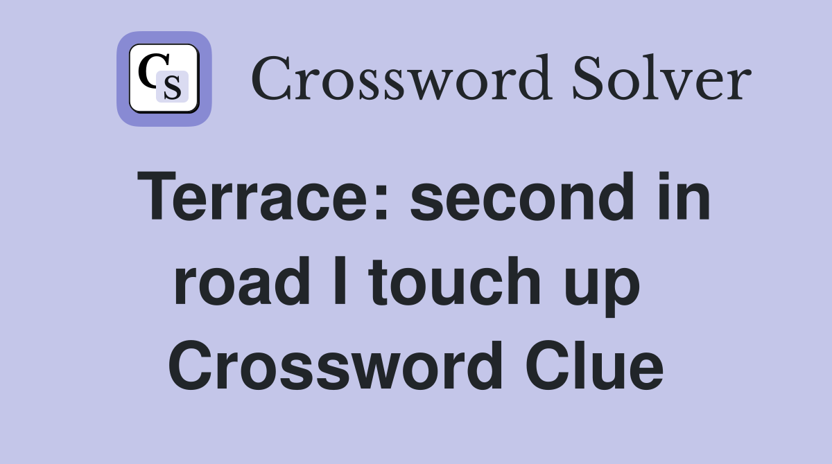 Terrace: second in road I touch up  Crossword Clue