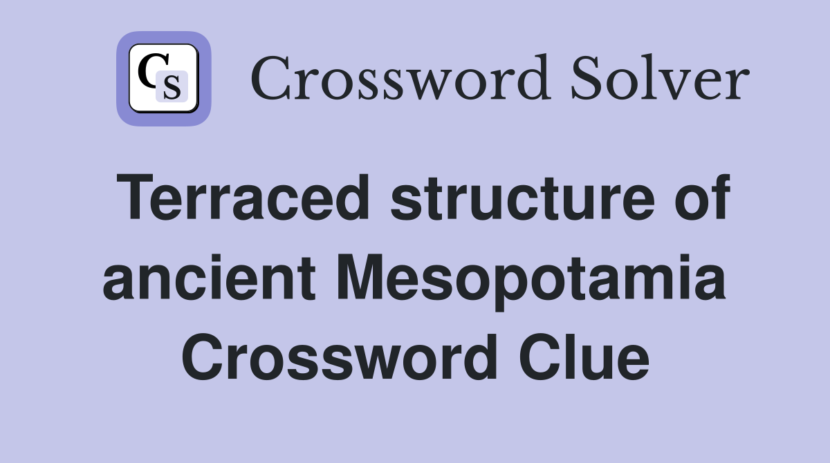 Terraced structure of ancient Mesopotamia Crossword Clue