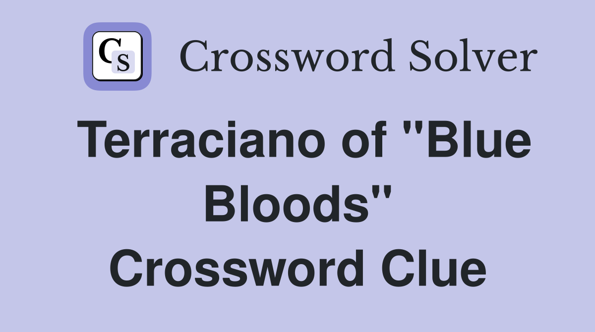 Terraciano of "Blue Bloods" Crossword Clue
