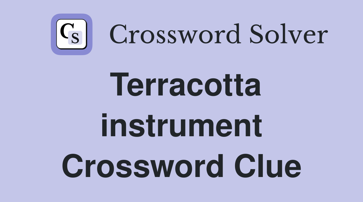 Terracotta instrument Crossword Clue