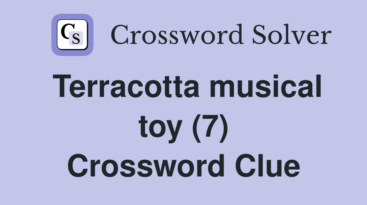 Terracotta musical toy (7) Crossword Clue