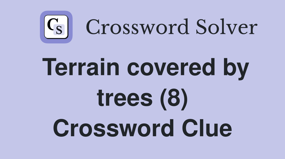 Terrain covered by trees (8) Crossword Clue