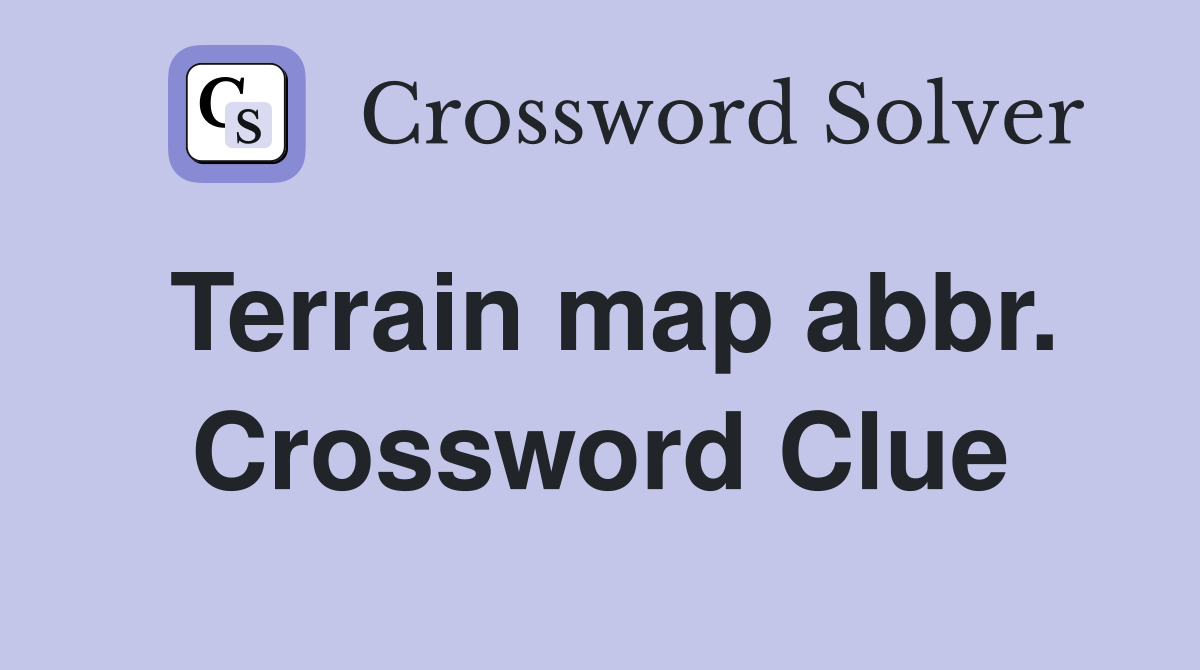 Terrain map abbr. Crossword Clue