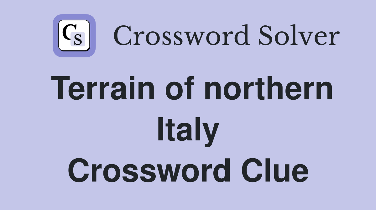 Terrain of northern Italy Crossword Clue