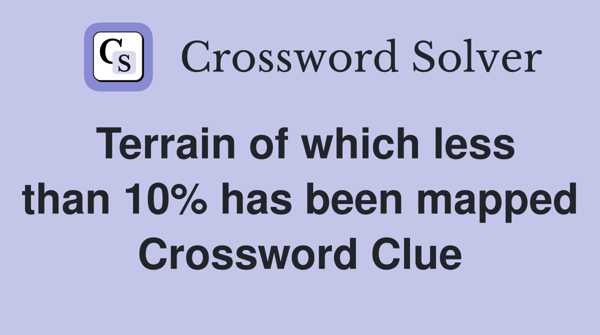 Terrain of which less than 10% has been mapped Crossword Clue