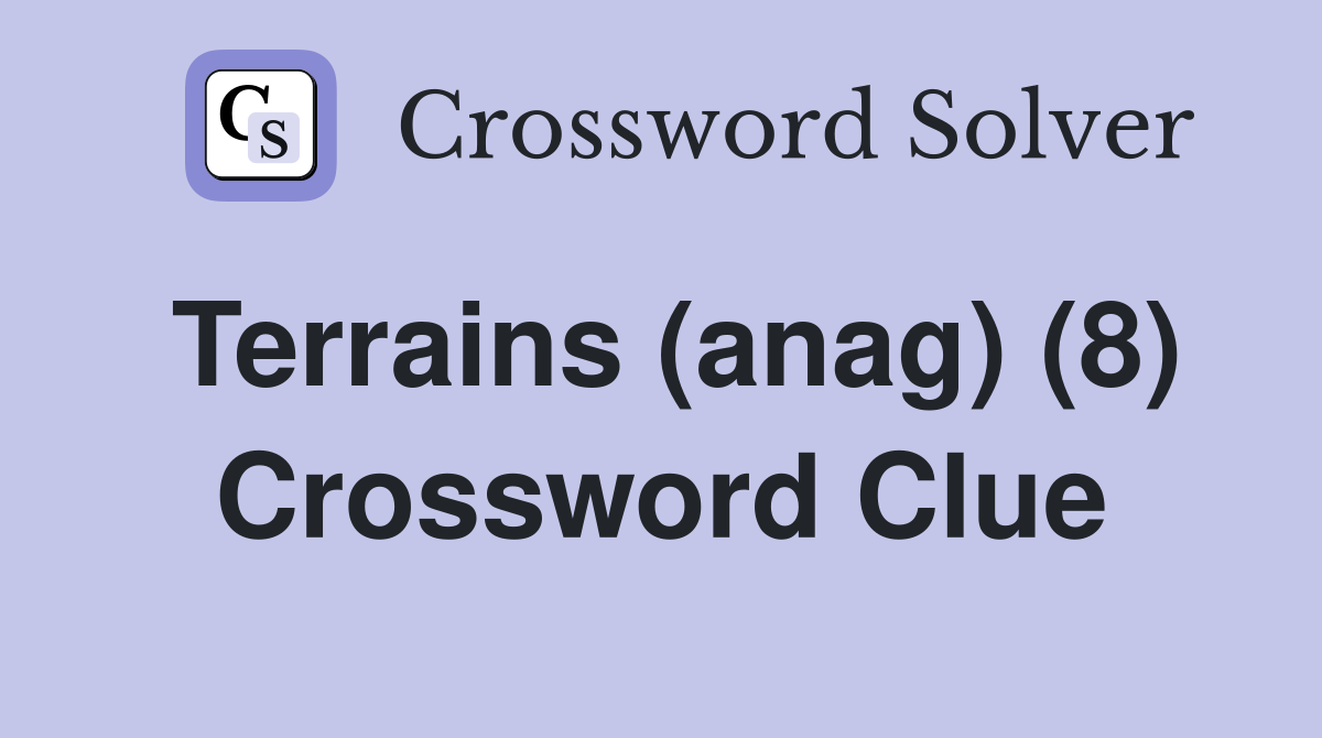 Terrains (anag) (8) Crossword Clue